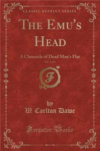 The Emu's Head, Vol. 1 of 2: A Chronicle of Dead Man's Flat (Classic Reprint)