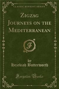 Zigzag Journeys on the Mediterranean (Classic Reprint)