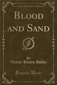 Blood and Sand (Classic Reprint)