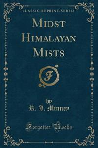 Midst Himalayan Mists (Classic Reprint)