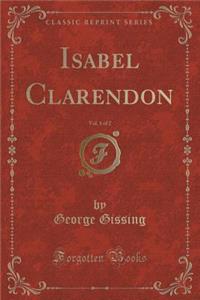 Isabel Clarendon, Vol. 1 of 2 (Classic Reprint)
