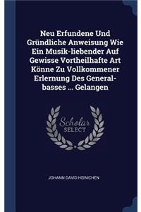 Neu Erfundene Und Gründliche Anweisung Wie Ein Musik-liebender Auf Gewisse Vortheilhafte Art Könne Zu Vollkommener Erlernung Des General-basses ... Gelangen