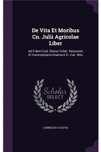 De Vita Et Moribus Cn. Julii Agricolae Liber