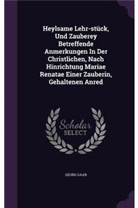 Heylsame Lehr-stück, Und Zauberey Betreffende Anmerkungen In Der Christlichen, Nach Hinrichtung Mariae Renatae Einer Zauberin, Gehaltenen Anred
