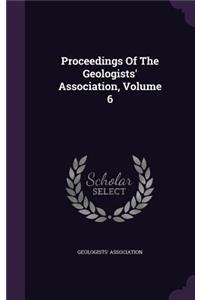 Proceedings Of The Geologists' Association, Volume 6