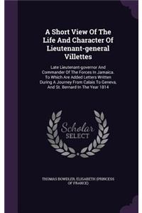 A Short View Of The Life And Character Of Lieutenant-general Villettes