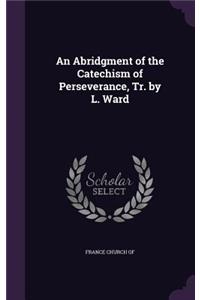 Abridgment of the Catechism of Perseverance, Tr. by L. Ward