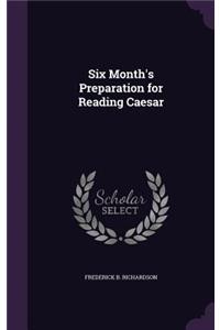 Six Month's Preparation for Reading Caesar