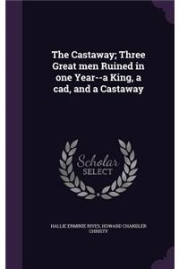 The Castaway; Three Great men Ruined in one Year--a King, a cad, and a Castaway