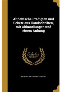 Altdeutsche Predigten Und Gebete Aus Handschriften, Mit Abhandlungen Und Einem Anhang