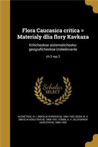 Flora Caucasica critica = Materialy dlia flory Kavkaza: Kriticheskoe sistematichesko-geograficheskoe izsliedovanie; ch.3 vyp.3