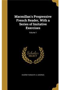 Macmillan's Progressive French Reader, With a Series of Imitative Exercises; Volume 1