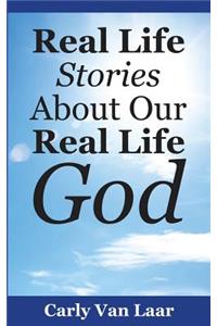 Real Life Stories About Our Real Life God