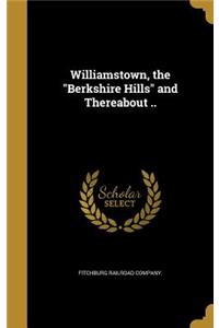 Williamstown, the Berkshire Hills and Thereabout ..