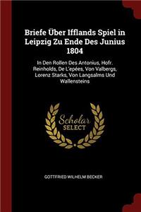 BRIEFE  BER IFFLANDS SPIEL IN LEIPZIG ZU