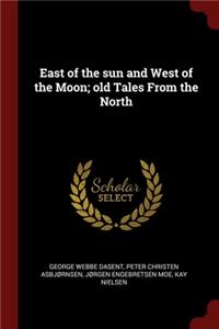 East of the sun and West of the Moon; old Tales From the North