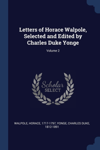 Letters of Horace Walpole, Selected and Edited by Charles Duke Yonge; Volume 2