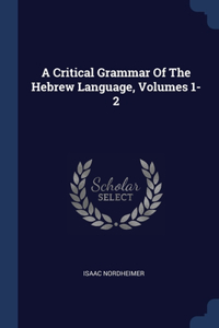 A Critical Grammar Of The Hebrew Language, Volumes 1-2