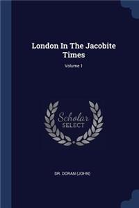 London In The Jacobite Times; Volume 1