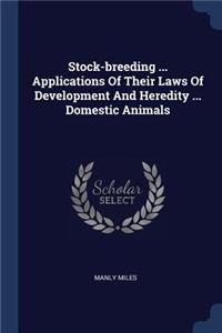 Stock-breeding ... Applications Of Their Laws Of Development And Heredity ... Domestic Animals
