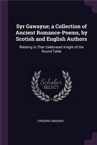 Syr Gawayne; a Collection of Ancient Romance-Poems, by Scotish and English Authors