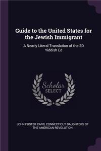 Guide to the United States for the Jewish Immigrant: A Nearly Literal Translation of the 2D Yiddish Ed