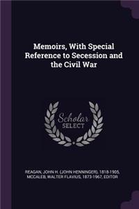 Memoirs, with Special Reference to Secession and the Civil War