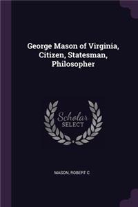 George Mason of Virginia, Citizen, Statesman, Philosopher