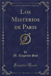 Los Misterios de Paris, Vol. 3 (Classic Reprint)