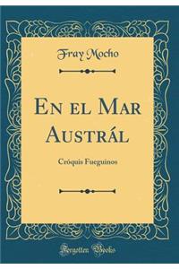 En El Mar Austrï¿½l: Crï¿½quis Fueguinos (Classic Reprint)