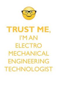 TRUST ME, I'M AN ELECTRO MECHANICAL ENGINEERING TECHNOLOGIST AFFIRMATIONS WORKBOOK Positive Affirmations Workbook. Includes