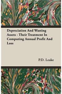 Depreciation and Wasting Assets - Their Treatment in Computing Annual Profit and Loss