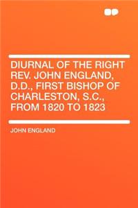 Diurnal of the Right Rev. John England, D.D., First Bishop of Charleston, S.C., from 1820 to 1823