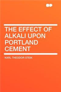 The Effect of Alkali Upon Portland Cement