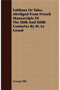 Fabliaux Or Tales, Abridged From French Manuscripts Of The Xiith And Xiiith Centuries By M. Le Grand