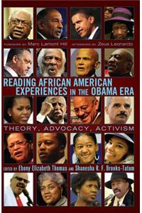 Reading African American Experiences in the Obama Era: Theory, Advocacy, Activism- With a Foreword by Marc Lamont Hill and an Afterword by Zeus Leonardo