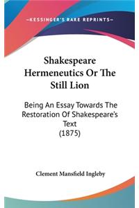 Shakespeare Hermeneutics Or The Still Lion
