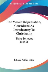 Mosaic Dispensation, Considered As Introductory To Christianity