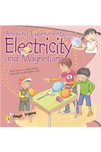 Amazing Experiments with Electricity and Magnetism