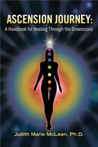 Ascension Journey: A Handbook for Healing Through the Dimensions