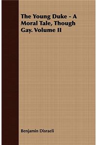 The Young Duke - A Moral Tale, Though Gay. Volume II