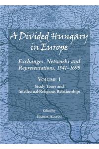 A Divided Hungary in Europe: Exchanges, Networks and Representations, 1541-1699; Volumes 1-3