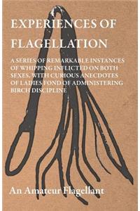 Experiences of Flagellation - A Series of Remarkable Instances of Whipping Inflicted on Both Sexes, with Curious Anecdotes of Ladies Fond of Administe