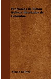 Proclamas de Simon Bolivar, libertador de Colombia