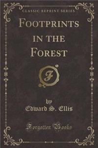Footprints in the Forest (Classic Reprint)