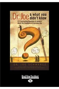Dr. Joe and What You Didn't Know: 177 Fascinating Questions about the Chemistry of Everyday Life (Large Print 16pt)