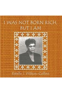 I Was Not Born Rich, But I Am