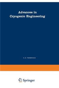 Advances in Cryogenic Engineering: A Collection of Invited Papers and Contributed Papers Presented at National Technical Meetings During 1970 and 1971