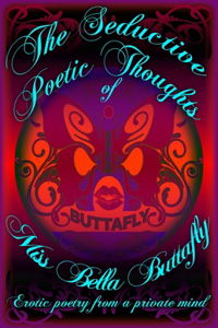 Seductive Poetic Thoughts of Miss Bella Buttafly