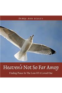 Heaven's Not So Far Away